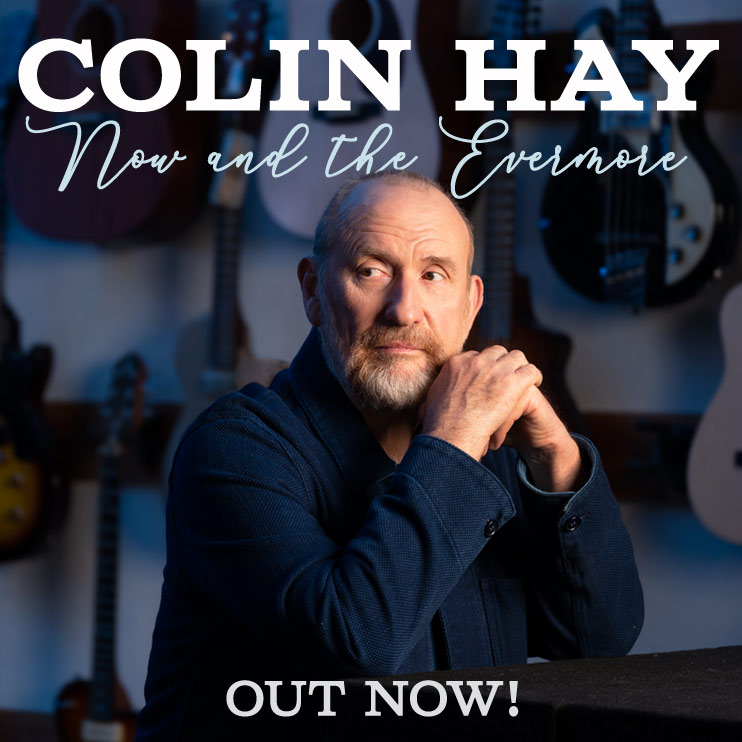 New Album From Colin Hay – ‘Now And The Evermore’ Out Now!